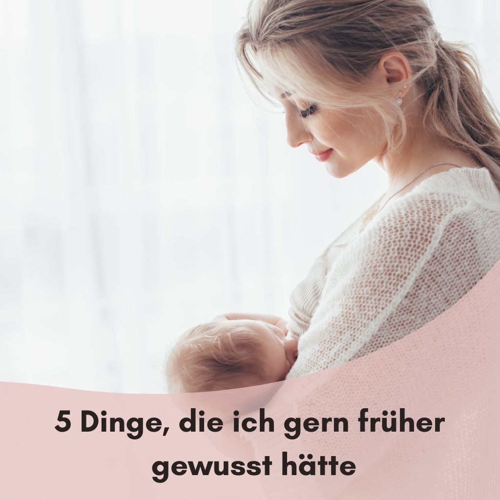 5 Dinge, die ich gern früher über das Mamasein gewusst hätte